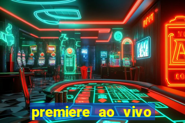 premiere ao vivo hoje gratis